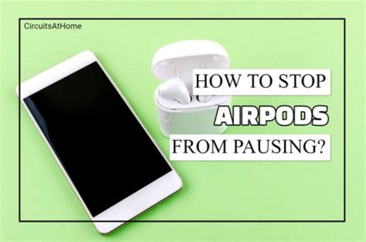 How do I stop AirPods pausing?
