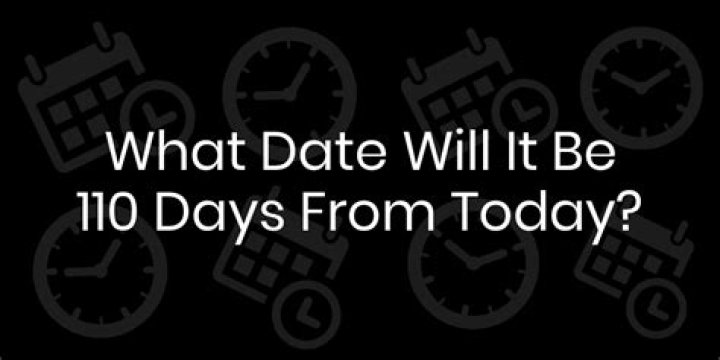 Whats 110 days from now?
